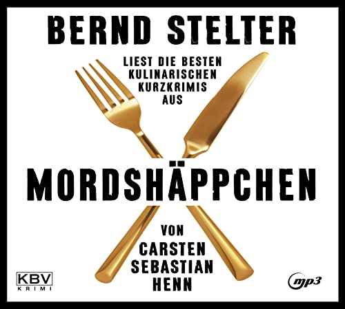 Mordshäppchen: Bernd Stelter liest die besten kulinarischen Kurzkrimis von Carsten Sebastian Henn (KBV-Hörbuch) von Kbv